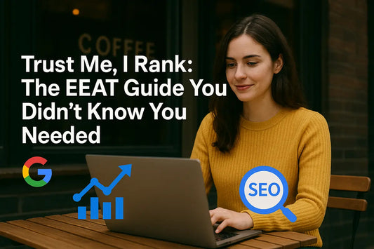 Trust Me, I Rank: The EEAT Guide You Didn’t Know You Needed