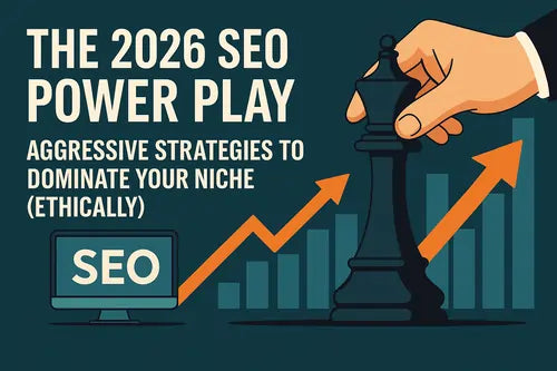 The 2026 SEO Power Play: Aggressive Strategies to Dominate Your Niche (Ethically)