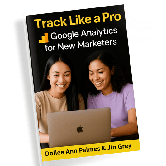 Track Like a Pro: Google Analytics for New Marketers - Jin Grey